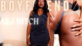 Boyfriend Turned Ass Bitch