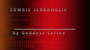 Zombie jerkaholic
