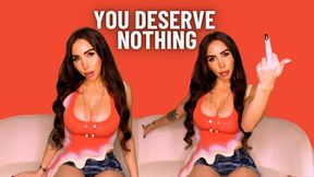 You deserve nothing