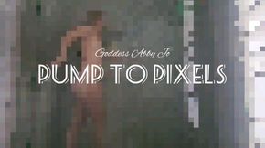 Pump to Pixels (shower edition)