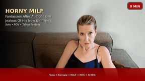 Horny Stepmom Masturbates Fantasizing About Stepson After Phone Call – Jealous of His New Girlfriend