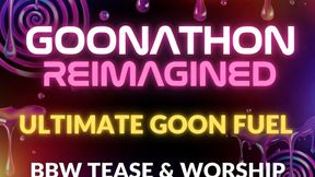 Goonathon Reimagined: Ultimate Goon Fuel BBW Tease & Worship