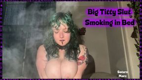 Big titty Slut Smoking in Bed