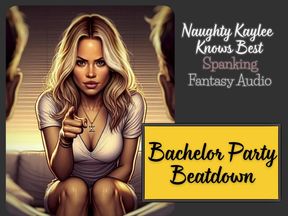 Bachelor Party Beatdown - A Naughty Kaylee Spanking Audio from the "Naughty Kaylee Knows Best" Series
