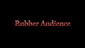 Rubber Audience 1