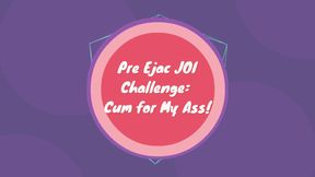 Pre Ejac JOI Challenge: Jerk It To My Ass