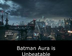 Look at Batman Aura before you get nasty in this website!