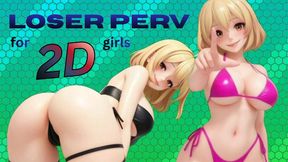 Loser Perv for 2D Girls