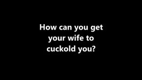 Cuckolding How can I get my wife to cuckold me? XHD (MP4)