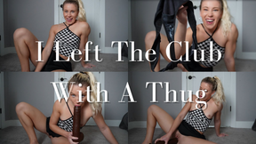 I Left The Club With A Thug