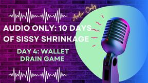 AUDIO ONLY 10 Days of Sissy Shrinkage - Day 4 Wallet Drain Game
