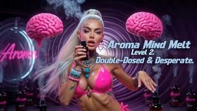 Aroma Mind Melt Level 2. Double - Dsed & Desperate