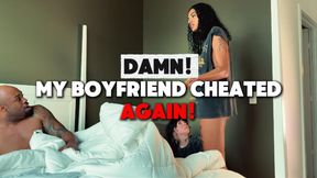 Damn! My Boyfriend Cheated, AGAIN! - Big Dick Cheating Roleplay