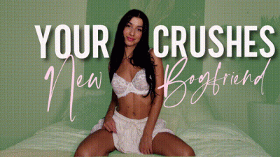 Your Crushes New Boyfriend