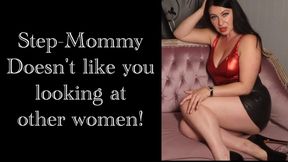 Step-Mommy doesn't like you looking at other women!