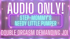 AUDIO ONLY! stepmommy's needy little pumper! demanding joi double orgasm! (SD MP4)