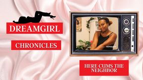 Dreamgirl Chronicles: Here Cums the Neighbor