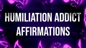 Humiliation Addict Affirmations for Femdom Junkies