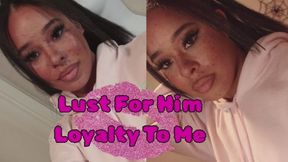 Lust For Him Loyalty to Me