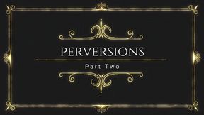 Perversions Part Two