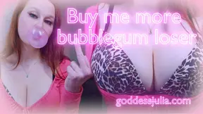 Buy me more bubblegum loser -findom humiliation