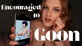 Girlfriend Encourages You To Goon