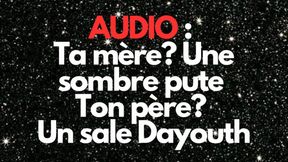 AUDIO TA DAR*NNE ? UNE SOMBRE PUTE TON DAR*N? UN SALE DAYOUTH (=CUCK)