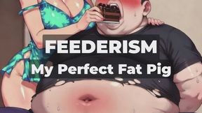 FEEDERISM - My Perfect Fat Pig - Let Me Feed You Until You're Perfectly Ruined - No More Fighting â€¢ Just Surrender, Stuff, and Swell for Me