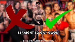 Straight to gay goon