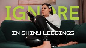 Ignore in Shiny Leggings