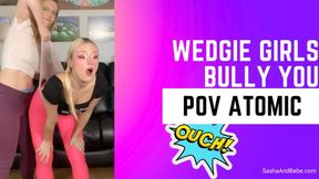 Wedgie Girls Bully You & Each Other