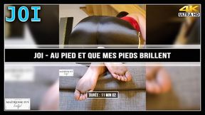 JOI - Au pied et que mes pieds brillent 4K