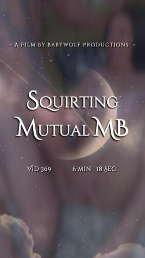 Vid369 – Squirting Mutual MB