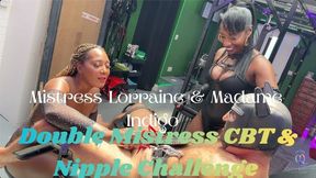 Mistress Lorraine & Madame Indigo — Double Mistress CBT & Nipple Challenge