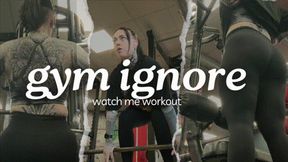 Gym Ignore (Watch Me Workout)