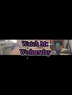 watch me wednesday