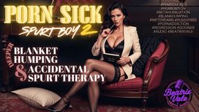 Porn-Sick Spurt Boy Part 2: Deeper Blanket Humping & Accidental Spurt Therapy