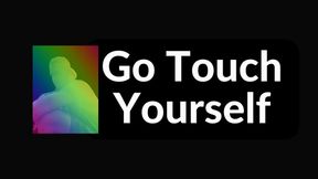 Go Touch Yourself