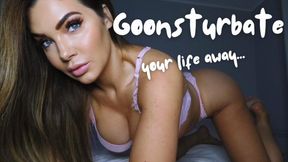 Goonsturbate Your Life Away