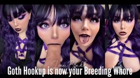 Goth Hookup is now Your Breeding Whore