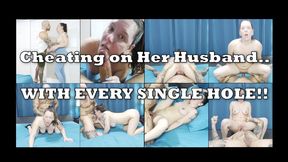 Cheating on her Husband with EVERY SINGLE HOLE