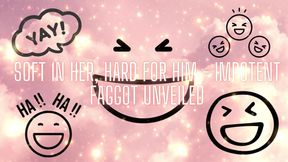 Soft in Her, Hard for Him - Impotent Fag Unveiled