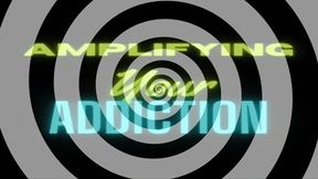 Amplifying Your Addiction