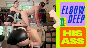 Elbow Deep in His Ass