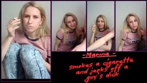 Marina - smokes a cigarette and jerks off a guy's dick