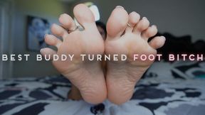 Best Buddy Turned Foot Bitch