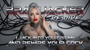 BRAINJACKER REWIRE - I JACK INTO YOUR BRAIN AND REWIRE YOUR COCK!