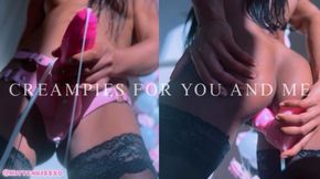 CREAMPIES FOR YOU AND ME