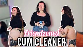 Friendzoned cum cleaner