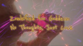 Zombified for Goddess: No Thoughts, Just Cock!